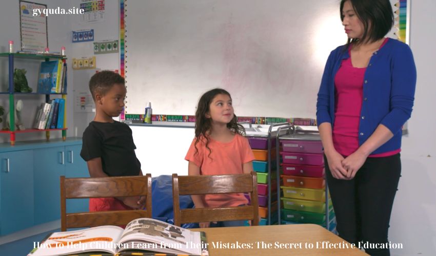 How to Help Children Learn from Their Mistakes: The Secret to Effective Education