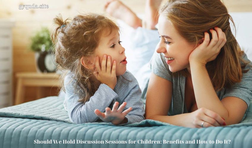 Should We Hold Discussion Sessions for Children: Benefits and How to Do It?