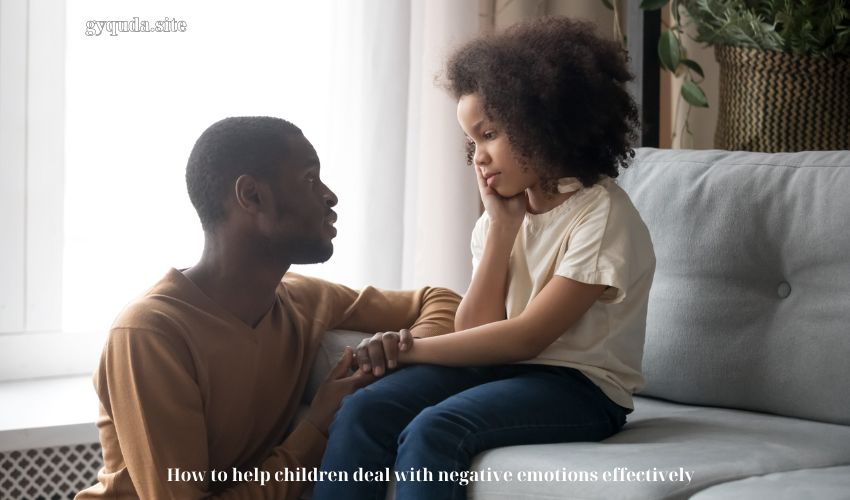 How to help children deal with negative emotions effectively