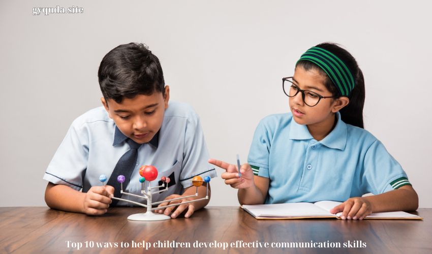 Top 10 ways to help children develop effective communication skills