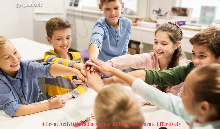 4 Great Activities to Encourage Kids to Collaborate Effectively