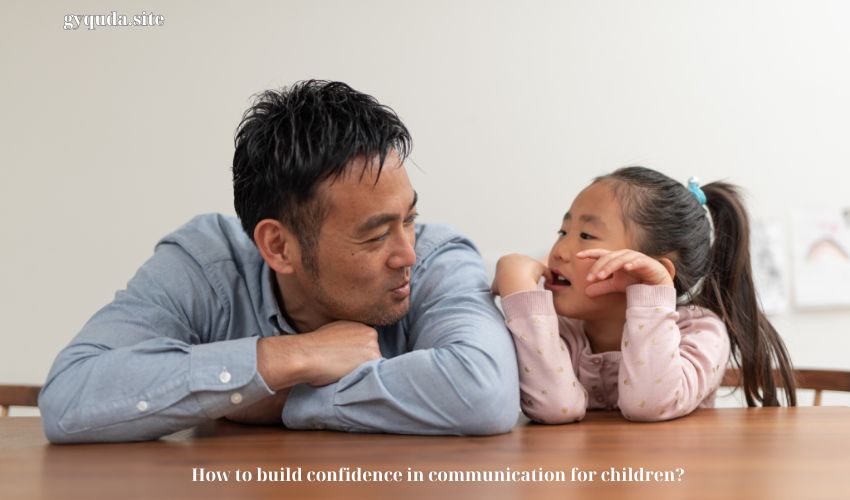 How to build confidence in communication for children?