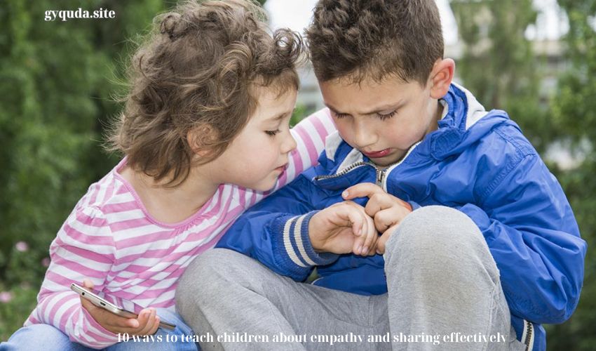 10 ways to teach children about empathy and sharing effectively