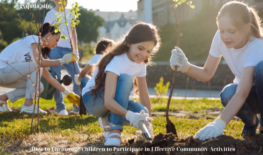 How to Encourage Children to Participate in Effective Community Activities