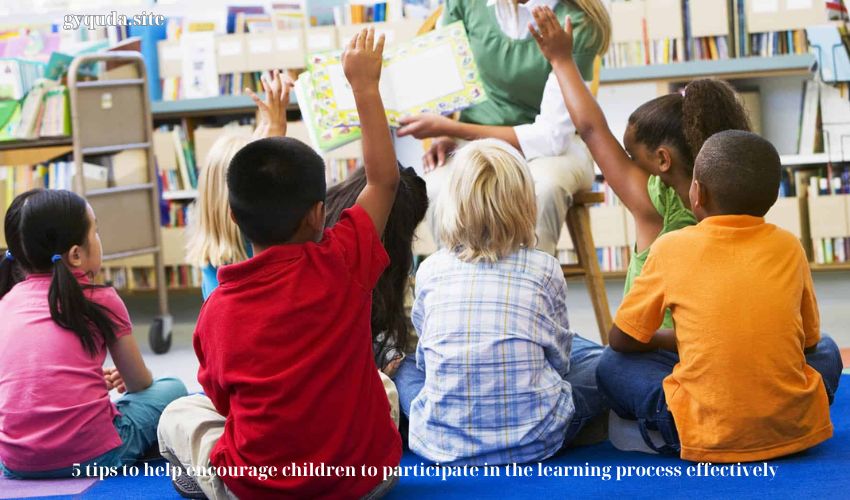 5 tips to help encourage children to participate in the learning process effectively