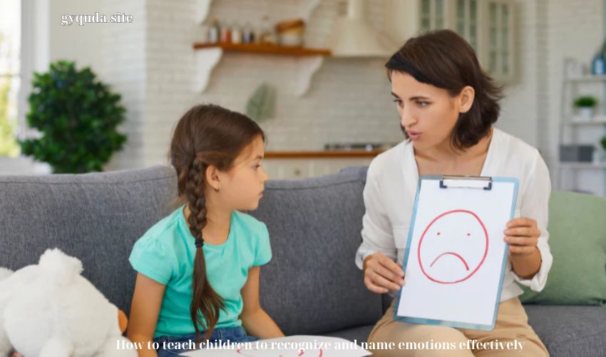 How to teach children to recognize and name emotions effectively